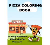 Pizza coloring book. "A Tasty Adventure Filled with Fun Pizza Art.: libro para colorear de pizza para niños