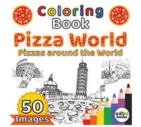 Pizza Coloring Book: "Pizza World": Color 50 Iconic Pizzas with Famous World Landmarks! A Travel & Taste Coloring Adventure