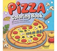 Pizza Coloring Book: Stress-Relief Designs for Foodies and Pizza Lovers