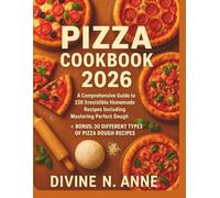 Pizza cookbook 2026: A Comprehensive guide to 138 Irresistible homemade Recipes including Mastering Perfect Dough