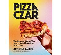 Pizza Czar: Recipes and Know-How from a World-Traveling Pizza Chef