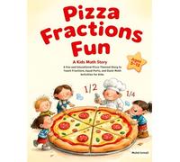 Pizza Fractions Fun: A Fun and Educational Pizza-Themed Story to Teach Fractions, Equal Parts, and Basic Math Activities: A Kids Math Story About ... Ages 5-12: 17 (Children Educational Stories)