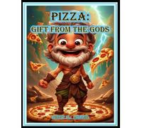 PIZZA: GIFT FROM THE GODS