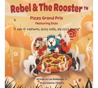 Pizza Grand Prix: A tale of teamwork, dusty trails and pizza dreams: 6 (The Adventures of Rebel & The Rooster)