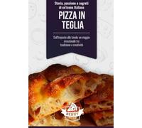 Pizza in Teglia: Storia, Passione e Segreti di un’Icona Italiana