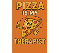 Pizza Is My Therapist: Funny Food Lover Journal, A Hilarious Notebook for Pizza Lovers, Great Foodie Gag Gift, 120 Pages