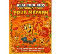 Pizza Mayhem - Real Cool Kids Coloring Book: Fun and crazy pizza characters to color!