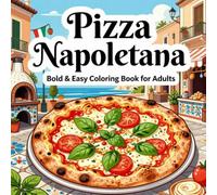 Pizza Napoletana Bold & Easy Coloring Book for Adults: 40 Simple and Large Print Neapolitan Pizza Designs for Stress Relief, Relaxation, Beginners, Seniors, and Pizza Lovers