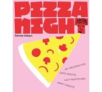 Pizza Night: 60+ recipes for date nights, lazy nights and party nights
