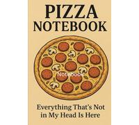 Pizza Notebook: Everything that's not in my head is here