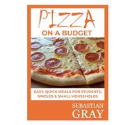 Pizza on a budget: Easy, quick meals for students, singles & small households