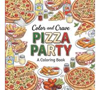 Pizza Party: Coloring Book for Foodies, Adults and Kids, Rich and Detailed for Foodies and Relaxation Featuring a Variety of Foods, Drinks and Snacks
