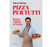 Pizza per tutti. Ricette, impasti e metodi di cottura (Illustrati)