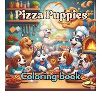 Pizza Puppies: A Fun Coloring Book with 36 Cute Dog and Pizza-Themed Pages - Perfect for Kids and Adults Alike