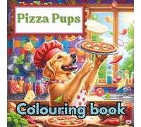 Pizza Pups: A Delicious Coloring Adventure: Funny Dog Chefs Making Pizza - A Whimsical Coloring Book for Kids and Dog Lovers