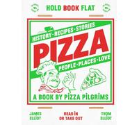 Pizza: Recipes, Stories, History, Places, People, Love