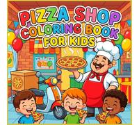 Pizza Shop Coloring Book for Kids Ages 3 to 12: Bold and Easy Fun Pages with Pizza Chefs Delivery Scooters Toppings Ovens and Happy Food Scenes