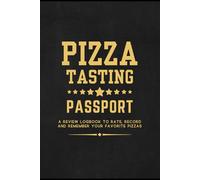 Pizza Tasting Passport: A Review Logbook to Rate, Record and Remember Your Favorite Pizzas