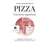 Pizza. Una storia napoletana. Pizzerie e pizzaiuoli tra fine Settecento e inizio Novecento (AsSaggi)
