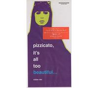 Pizzicato Five - It's All Too Beautiful...