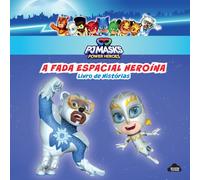 PJ Masks: A Fada Espacial Heroína: Livro de Histórias