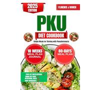 Pku Diet Cookbook 2025: Simple Meals for Thriving with Phenylketonuria (The Beginner’s Healthy Cooking Series by Florence J Bowen)