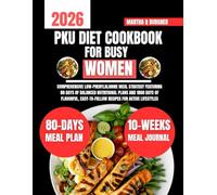Pku Diet Cookbook For Busy Women: Comprehensive Low-Phenylalanine Meal Strategy Featuring 80 Days of Balanced Nutritional Plans and 1800 Days of ... Q Burgher Nutrition Guide and Diet Series)