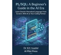 PL/SQL: A Beginner's Guide in the AI Era: Learn Oracle's Procedural Language From Scratch, With AI as Your Coding Partner
