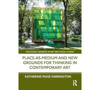 Place-As-Medium and New Grounds for Thinking in Contemporary Art (Routledge Advances in Art and Visual Studies)