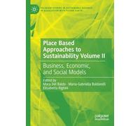 Place Based Approaches to Sustainability Volume II: Business, Economic, and Social Models (Palgrave Studies in Sustainable Business In Association with Future Earth)