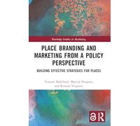 Place Branding and Marketing from a Policy Perspective: Building Effective Strategies for Places (Routledge Studies in Marketing)