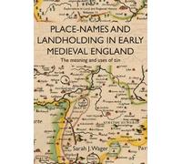 Place-Names and Landholding in Early Medieval England: The meaning and uses of tūn (Explorations in Local and Regional Histo)