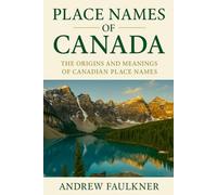 Place Names of Canada: Their Origins and Meanings: 7 (The Origins of Place Names Series)