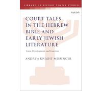 Place of Court Tales in the Hebrew Bible and Early Jewish Literature, The: Form, Development, and Function (The Library of Second Temple Studies)