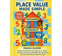 Place Value Made Simple - 400+ Practice Questions for Kids: Math Workbook for Ages 6-9 - Build Number Sense, Confidence & Classroom Success with Place Value Practice
