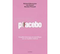 Placebo: Enquête historique et scientifique sur un mystère médical