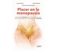 Placer en la menopausia: Una guía para entender todo lo que pasa en tu suelo pélvico y resolverlo, con mucha ciencia y sin palabrejas