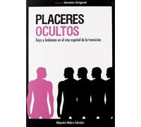 Placeres Ocultos: GAYS Y LESBIANAS EN EL CINE ESPAÑOL DE LA TRANSICIÓN (VERSION ORIGINAL)