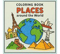 Places Around the World - Coloring Book: 30 Beautiful Landmarks and Travel Scenes to Color for Relaxation and Mindfulness: Featuring Famous World ... from Every Continent, Gift for Travelers
