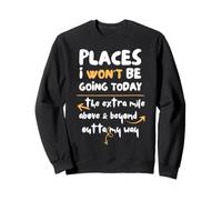 Places I Won'T Be Going Today Extra Mile Above and Beyond Sudadera