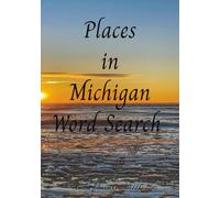 Places in Michigan Word Search: Word Search of Michigan City's, Towns, Villages, and Bodies of Waters.