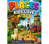 Places Kids Love: Coloring Book for Ages 7-9 | 36 Fun Places to Color and Explore: Treehouses, Dinosaur Parks, Planetariums, Mini Zoos, Water Parks, ... More Exciting Adventures for Boys and Girls