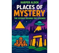 Places of Mystery: The Science Behind the Legends (Truth Behind the Myths)
