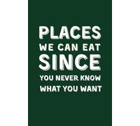 Places We Can Eat Since You Never Know What You Want: Funny Restaurant Bucket List for Couples - Sarcastic Gag Gift for Valentine’s Day, Anniversary & Date Night Survival