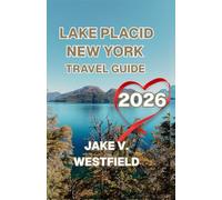 Placid New York Travel Guide 2026: From Olympic Glory to Mountain Trails: Lake Placid’s Best Outdoor Activities