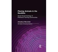 Placing Animals in the Neolithic: Social Zooarchaeology of Prehistoric Farming Communities (UCL Institute of Archaeology Publications)
