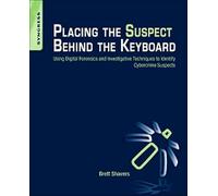 Placing the Suspect Behind the Keyboard: Using Digital Forensics and Investigative Techniques to Identify Cybercrime Suspects