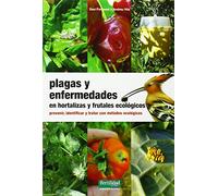 Plagas y enfermedades en hortalizas y frutales ecológicos: prevenir, identificar y tratar con métodos ecológicos: 18 (Guías para la Fertilidad de la Tierra)