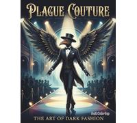 PLAGUE COUTURE THE ART OF DARK FASHION: A Gothic Fashion Coloring Book for Adults Featuring Creepy, Elegant, and Dark Fantasy Outfits