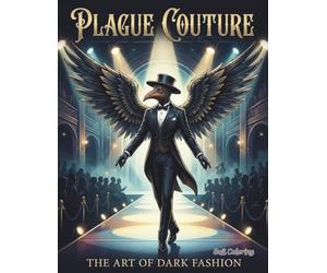 PLAGUE COUTURE THE ART OF DARK FASHION: A Gothic Fashion Coloring Book for Adults Featuring Creepy, Elegant, and Dark Fantasy Outfits
